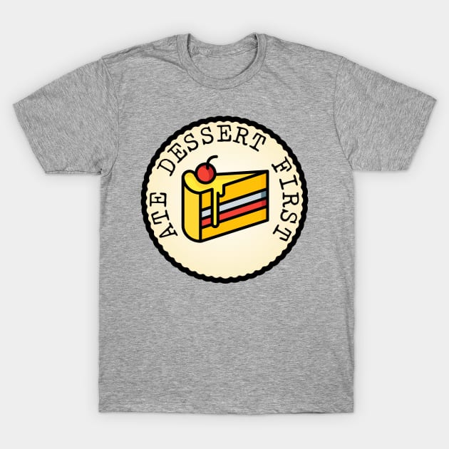 Ate Dessert First (Adulting Merit Badge) T-Shirt by implexity